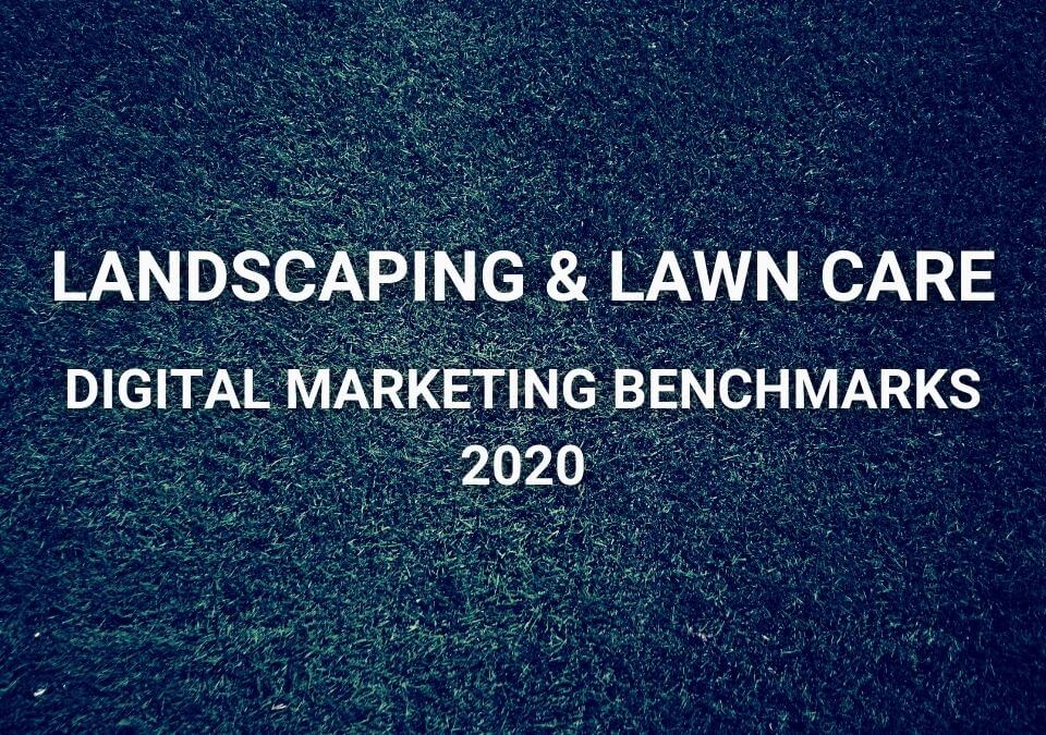 Landscaping and Lawn Care Digital Marketing Benchmarks 2020